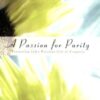 A Passion for Purity: Protecting God's Precious Gift of Virginity