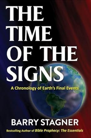 THE TIME OF THE SIGNS: THE CHRONOLOGY OF EARTH’S FINAL EVENTS THE TIME OF THE SIGNS: THE CHRONOLOGY OF EARTH'S FINAL EVENTS
