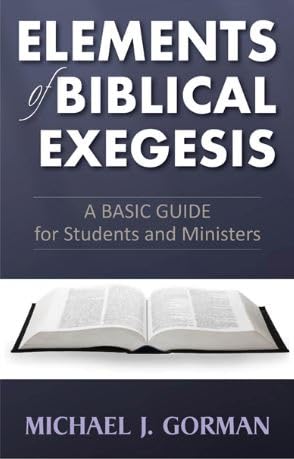 ELEMENTS OF BIBLICAL EXEGESIS: A BASIC GUIDE FOR STUDENTS AND MINISTERS ELEMENTS OF BIBLICAL EXEGESIS: A BASIC GUIDE FOR STUDENTS AND MINISTERS