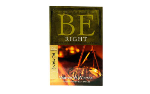 BE RIGHT: HOW TO BE RIGHT WITH GOD YOURSELF, AND OTHERS BE RIGHT: HOW TO BE RIGHT WITH GOD YOURSELF, AND OTHERS