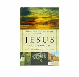 JESUS: A VISUAL HISTORY: THE DRAMATIC STORY OF THE MESSIAH IN THE HOLY LAND JESUS: A VISUAL HISTORY: THE DRAMATIC STORY OF THE MESSIAH IN THE HOLY LAND