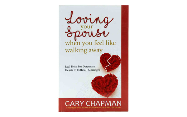 LOVING YOUR SPOUSE WHEN YOU FEEL LIKE WALKING AWAY