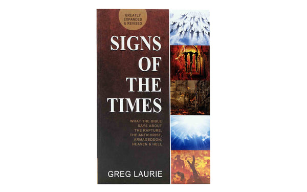 SIGNS OF THE TIMES: WHAT THE BIBLE SAYAS ABOUT THE RAPTURE, ANTICHRIST, ARMAGEDON, HEAVEN AND HELL SIGNS OF THE TIMES: WHAT THE BIBLE SAYAS ABOUT THE RAPTURE, ANTICHRIST, ARMAGEDON, HEAVEN AND HELL