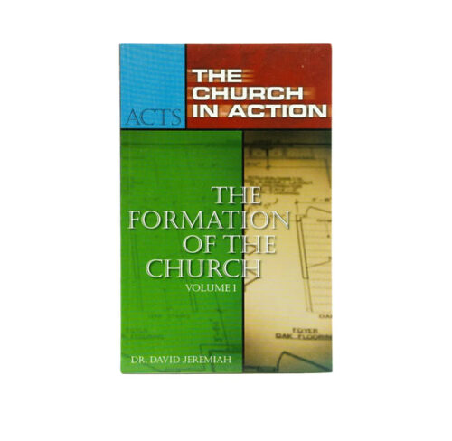 THE CHURCH IN ACTION: THE FORMATION OF THE CHURCH, VOLUME 1 THE CHURCH IN ACTION: THE FORMATION OF THE CHURCH, VOLUME 1
