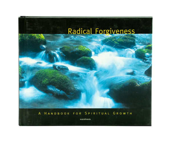 RADICAL FORGIVENESS: A HANDBOOK FOR SPIRITUAL GROWTH RADICAL FORGIVENESS: A HANDBOOK FOR SPIRITUAL GROWTH