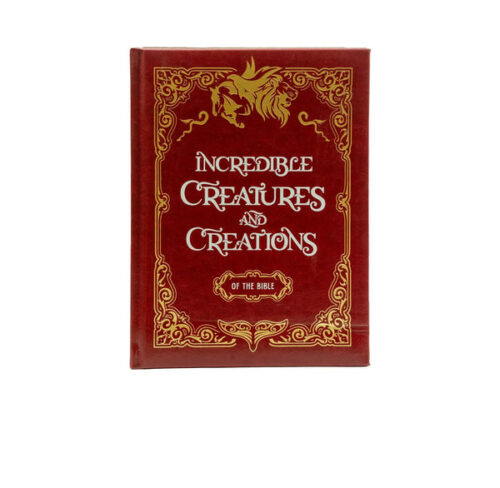 INCREDIBLE CREATURES AND CREATIONS OF THE BIBLE INCREDIBLE CREATURES AND CREATIONS OF THE BIBLE