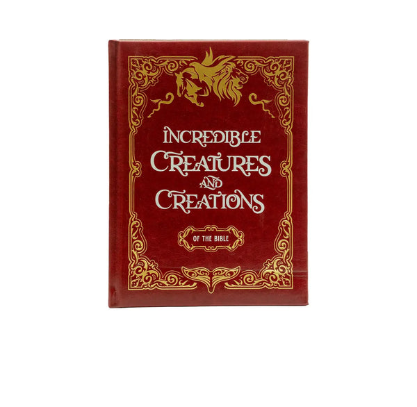 INCREDIBLE CREATURES AND CREATIONS OF THE BIBLE INCREDIBLE CREATURES AND CREATIONS OF THE BIBLE
