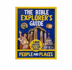 THE BIBLE EXPLORER'S GUIDE PEOPLE AND PLACES: 1,000 AMAZING FACTS AND PHOTOS