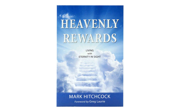HEAVENLY REWARDS: LIVING WITH ETERNITY IN SIGHT HEAVENLY REWARDS: LIVING WITH ETERNITY IN SIGHT