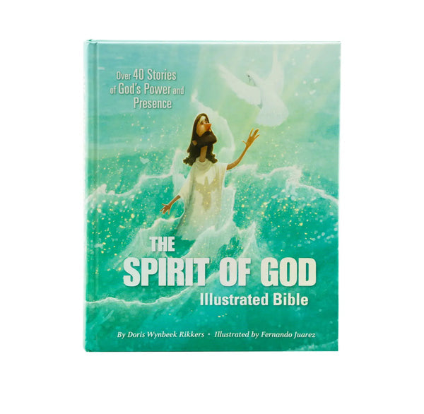 THE SPIRIT OF GOD ILLUSTRATED BIBLE: OVER 40 STORIES OF GOD’S POWER AND PRESENCE THE SPIRIT OF GOD ILLUSTRATED BIBLE: OVER 40 STORIES OF GOD'S POWER AND PRESENCE