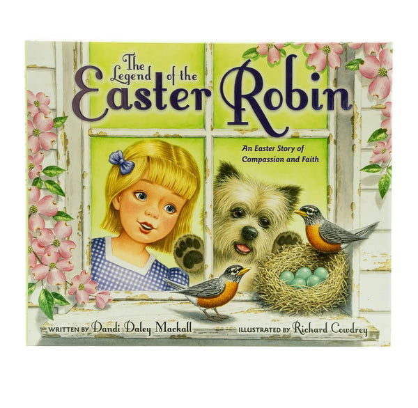 THE LEGEND OF THE EASTER ROBIN: AN EASTER STORY OF COMPASSION AND FAITH