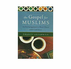 THE GOSPEL FOR MUSLIMS: AN ENCOURAGEMENT TO SHARE CHRIST WITH CONFIDENCE THE GOSPEL FOR MUSLIMS: AN ENCOURAGEMENT TO SHARE CHRIST WITH CONFIDENCE