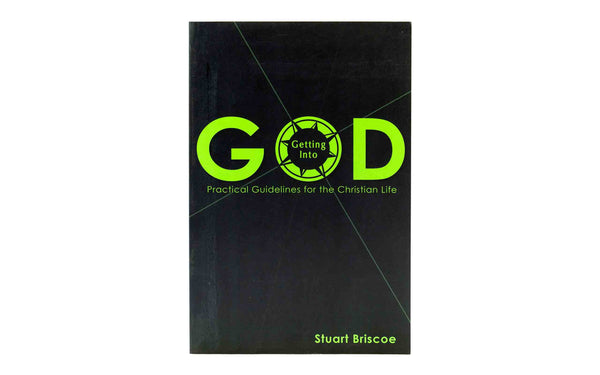 GETTING INTO GOD: PRACTICAL GUIDELINES FOR THE CHRISTIAN LIFE