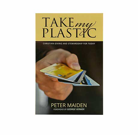 TAKE MY PLASTIC: CHRISTIAN GIVING AND STEWARDSHIP FOR TODAY TAKE MY PLASTIC: CHRISTIAN GIVING AND STEWARDSHIP FOR TODAY
