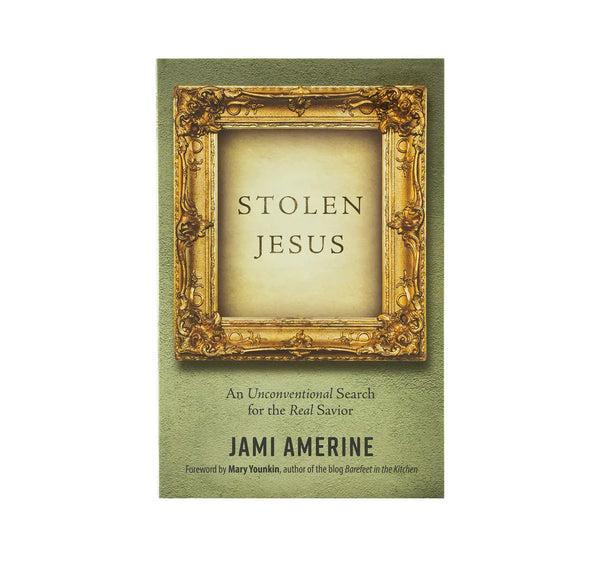 STOLEN JESUS: AN UNCONVENTIONAL SEARCH FOR THE REAL SAVIOR