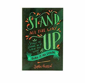 STAND ALL THE WAY UP: STORIES OF STAYING IN IT WHEN YOU WANT TO BURN IT ALL DOWN STAND ALL THE WAY UP: STORIES OF STAYING IN IT WHEN YOU WANT TO BURN IT ALL DOWN
