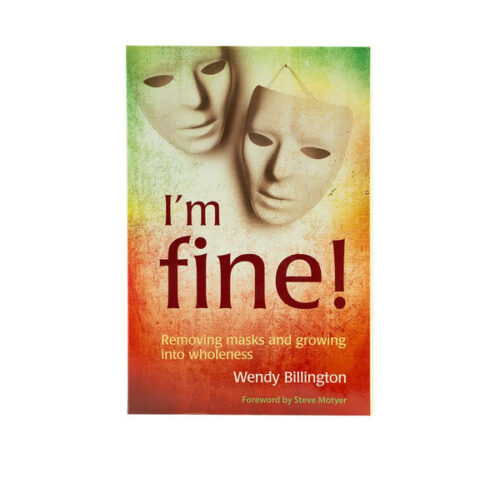 I’M FINE: REMOVING MASKS AND GROWING INTO WHOLENESS I'M FINE: REMOVING MASKS AND GROWING INTO WHOLENESS