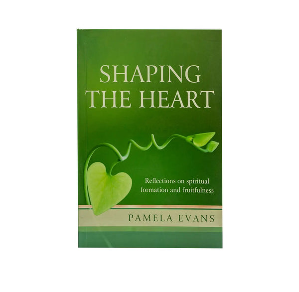 SHAPING THE HEART: REFLECTIONS ON SPIRITUAL FORMATION AND FRUITFULNESS SHAPING THE HEART: REFLECTIONS ON SPIRITUAL FORMATION AND FRUITFULNESS