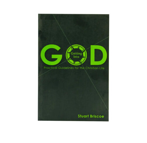 GETTING INTO GOD: PRACTICAL GUIDELINES FOR THE CHRISTIAN LIFE