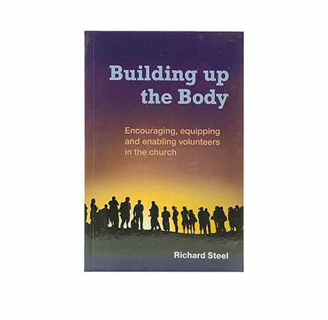 BUILDING UP THE BODY: ENCOURAGING, EQUIPPING AND ENABLING VOLUNTEERS IN THE CHURCH