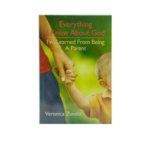 EVERYTHING I KNOW ABOUT GOD, I'VE LEARNED FROM BEING A PARENT