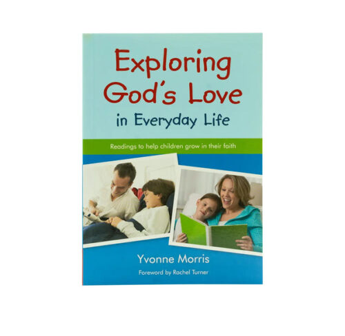 EXPLORING GOD’S LOVE IN EVERYDAY LIFE: READINGS TO HELP CHILDREN GROW IN THEIR FAITH EXPLORING GOD'S LOVE IN EVERYDAY LIFE: READINGS TO HELP CHILDREN GROW IN THEIR FAITH