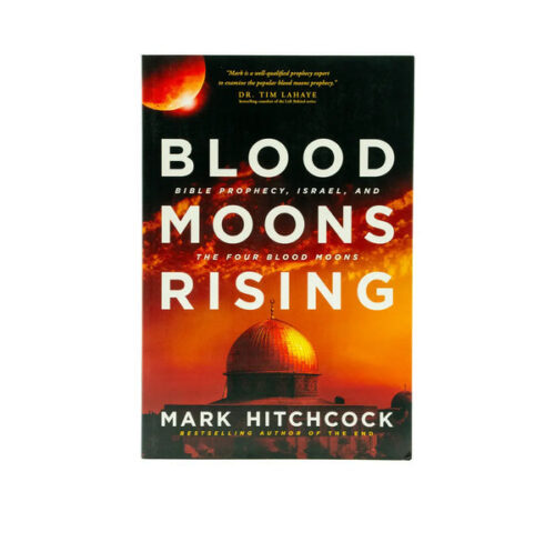 BLOOD MOONS RISING: BIBLE PROPHECY, ISRAEL, AND THE FOUR BLOOD MOONS