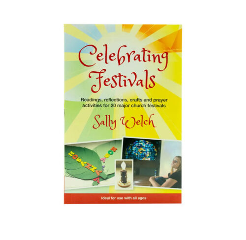 CELEBRATING FESTIVALS: READINGS, REFLECTIONS, CRAFTS AND PRAYER ACTIVITIES FOR 20 MAJOR CHURCH FESTIVALS