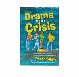 DRAMA OUT OF A CRISIS: 20 CHALLENGING, FUN AND INSPIRATIONAL SKETCHES ABOUT POVERTY AND JUSTICE