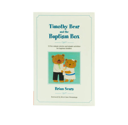 TIMOTHY BEAR AND THE BAPTISM BOX: 12 FIVE-MINUTE STORIES AND SIMPLE ACTIVITIES FOR BAPTISM FAMILIES TIMOTHY BEAR AND THE BAPTISM BOX: 12 FIVE-MINUTE STORIES AND SIMPLE ACTIVITIES FOR BAPTISM FAMILIES