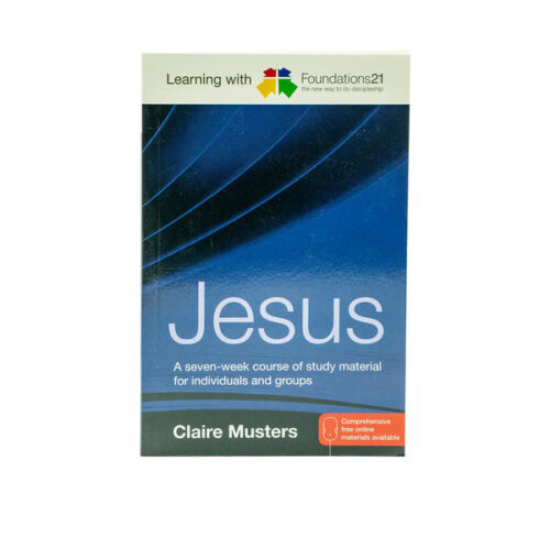 LEARNING WITH FOUNDATIONS21 JESUS: A SEVEN-WEEK COURSE OF STUDY MATERIAL FOR INDIVIDUALS AND GROUPS LEARNING WITH FOUNDATIONS21 JESUS: A SEVEN-WEEK COURSE OF STUDY MATERIAL FOR INDIVIDUALS AND GROUPS
