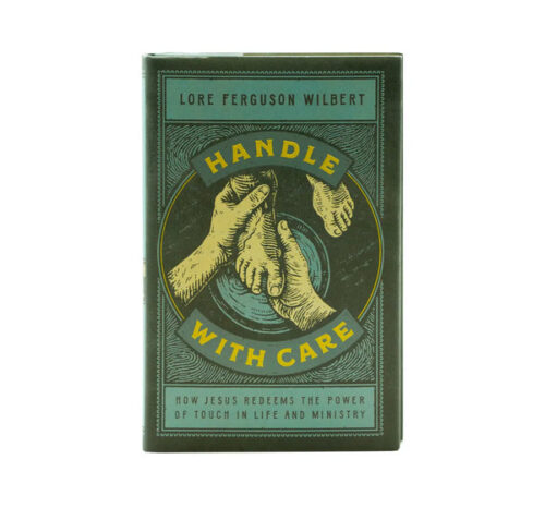HANDLE WITH CARE: HOW JESUS REDEEMS THE POWER OF TOUCH IN LIFE AND MINISTRY HANDLE WITH CARE: HOW JESUS REDEEMS THE POWER OF TOUCH IN LIFE AND MINISTRY