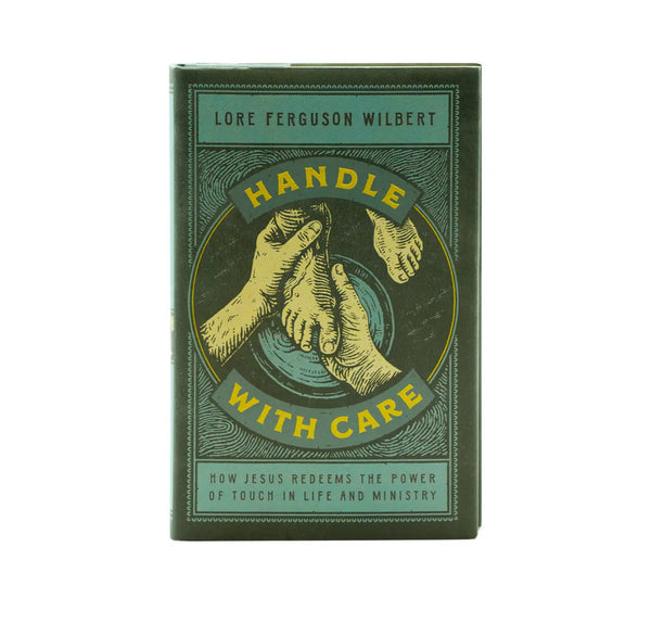 HANDLE WITH CARE: HOW JESUS REDEEMS THE POWER OF TOUCH IN LIFE AND MINISTRY HANDLE WITH CARE: HOW JESUS REDEEMS THE POWER OF TOUCH IN LIFE AND MINISTRY
