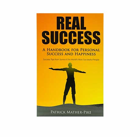 REAL SUCCESS: A HANDBOOK FOR PERSONAL SUCCESS AND HAPPINESS
