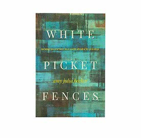 WHITE PICKET FENCES: TURNING TOWARD LOVE IN A WORLD DIVIDED BY PRIVILEGE