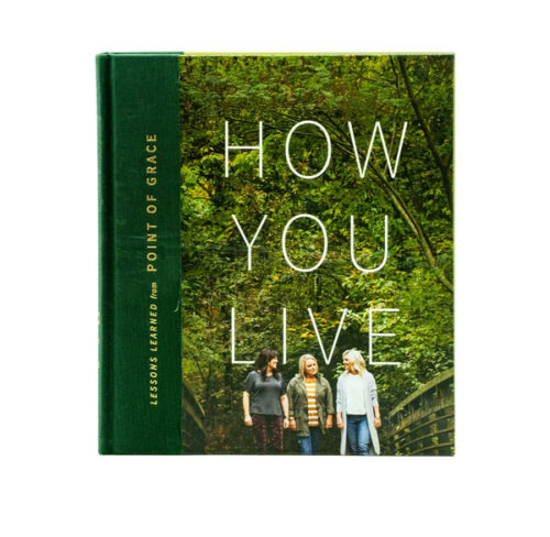 HOW YOU LIVE: LESSONS LEARNED FROM POINT OF GRACE