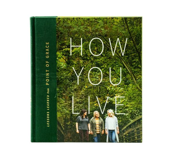 HOW YOU LIVE: LESSONS LEARNED FROM POINT OF GRACE