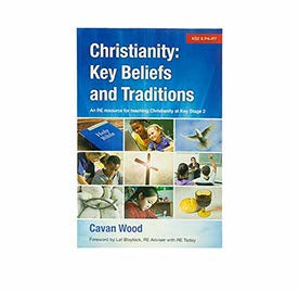 CHRISTIANITY KEY BELIEFS AND TRADITIONS: AN RE RESOURCE FOR TEACHING CHRISTIANITY AT KEY STAGE 2