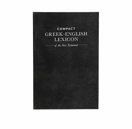 COMPACT GREEK-ENGLISH LEXICON OF THE NEW TESTAMENT COMPACT GREEK-ENGLISH LEXICON OF THE NEW TESTAMENT