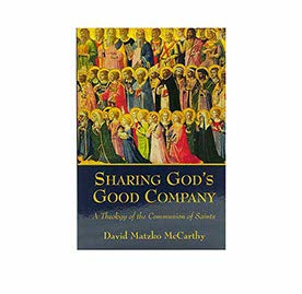 SHARING GOD’S GOOD COMPANY: A THEOLOGY OF THE COMMUNION OF SAINTS SHARING GOD'S GOOD COMPANY: A THEOLOGY OF THE COMMUNION OF SAINTS