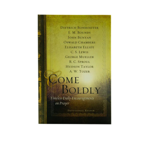 COME BOLDLY: TIMELESS DAILY ENCOURAGEMENTS ON PRAYER