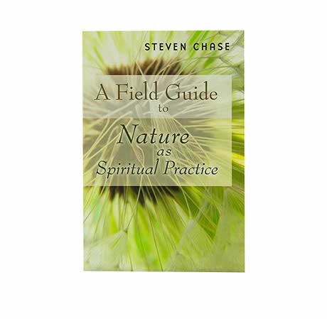 A Field Guide to Nature as Spiritual Practice A Field Guide to Nature as Spiritual Practice