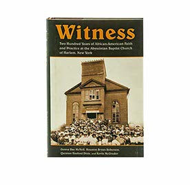 WITNESS: TWO HUNDRED YEARS OF AFRICAN-AMERICAN FAITH AND PRACTICE AT THE ABYSSINIAN BAPTIST CHURCH OF HARLEM, NEW YORK WITNESS: TWO HUNDRED YEARS OF AFRICAN-AMERICAN FAITH AND PRACTICE AT THE ABYSSINIAN BAPTIST CHURCH OF HARLEM, NEW YORK