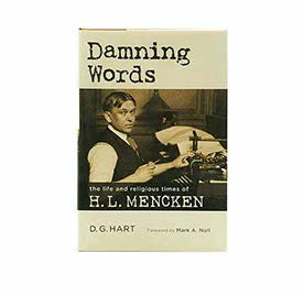 DAMNING WORDS: THE LIFE AND RELIGIOUS TIMES OF H. L. MENCKEN DAMNING WORDS: THE LIFE AND RELIGIOUS TIMES OF H. L. MENCKEN