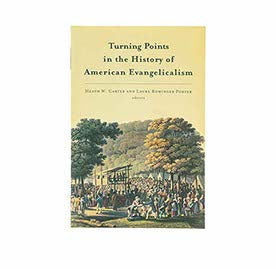 TURNING POINTS IN THE HISTORY OF AMERICAN EVANGELICALISM