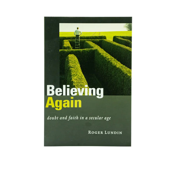 BELIEVING AGAIN: DOUBT AND FAITH IN A SECULAR AGE