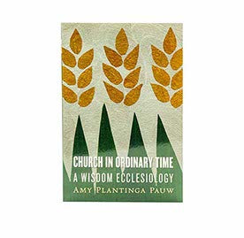 CHURCH IN ORDINARY TIME: A WISDOM ECCLESIOLOGY