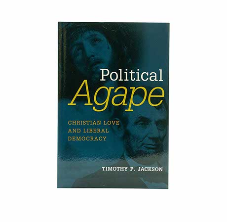POLITICAL AGAPE: CHRISTIAN LOVE AND LIBERAL DEMOCRACY POLITICAL AGAPE: CHRISTIAN LOVE AND LIBERAL DEMOCRACY