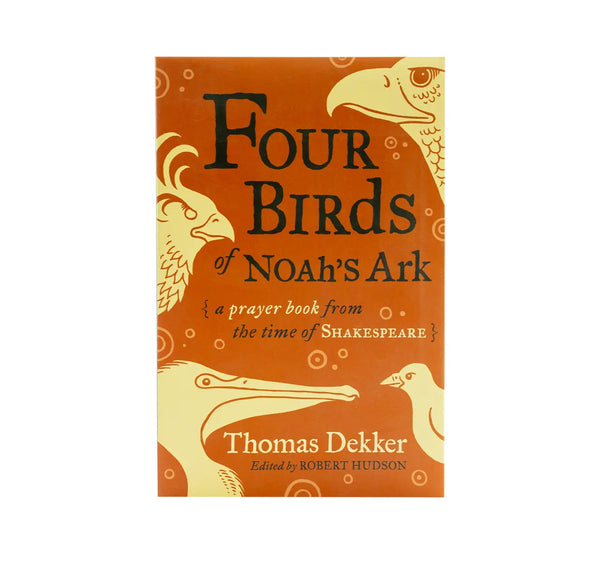 FOUR BIRDS OF NOAH’S ARK: A PRAYER BOOK FROM THE TIME OF SHAKESPEARE FOUR BIRDS OF NOAH'S ARK: A PRAYER BOOK FROM THE TIME OF SHAKESPEARE