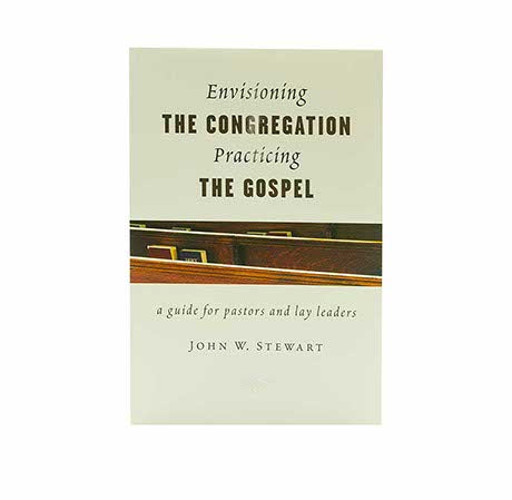 ENVISIONING THE CONGREGATION, PRACTICING THE GOSPEL: A GUIDE FOR PASTORS AND LAY LEADERS ENVISIONING THE CONGREGATION, PRACTICING THE GOSPEL: A GUIDE FOR PASTORS AND LAY LEADERS